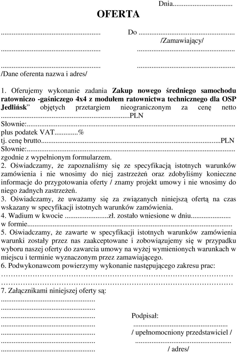 ..pln Słownie:... plus podatek VAT...% tj. cenę brutto...pln Słownie:... zgodnie z wypełnionym formularzem. 2.