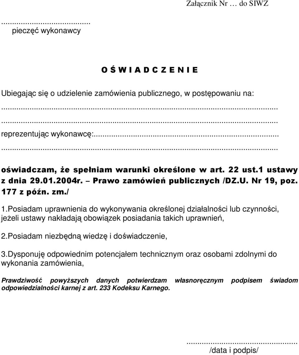 Posiadam uprawnienia do wykonywania określonej działalności lub czynności, jeżeli ustawy nakładają obowiązek posiadania takich uprawnień, 2.Posiadam niezbędną wiedzę i doświadczenie, 3.