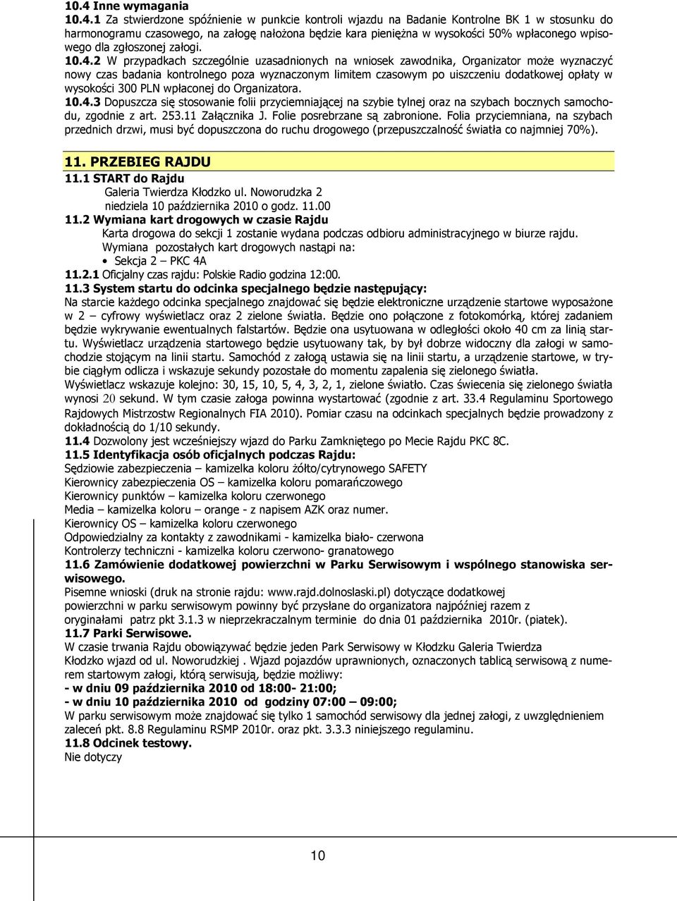 2 W przypadkach szczególnie uzasadnionych na wniosek zawodnika, Organizator moŝe wyznaczyć nowy czas badania kontrolnego poza wyznaczonym limitem czasowym po uiszczeniu dodatkowej opłaty w wysokości