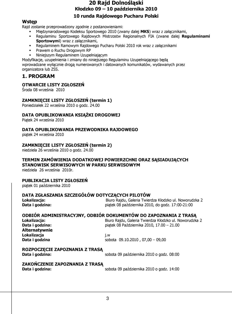 2010 rok wraz z załącznikami Prawem o Ruchu Drogowym RP Niniejszym Regulaminem Uzupełniającym Modyfikacje, uzupełnienia i zmiany do niniejszego Regulaminu Uzupełniającego będą wprowadzane wyłącznie