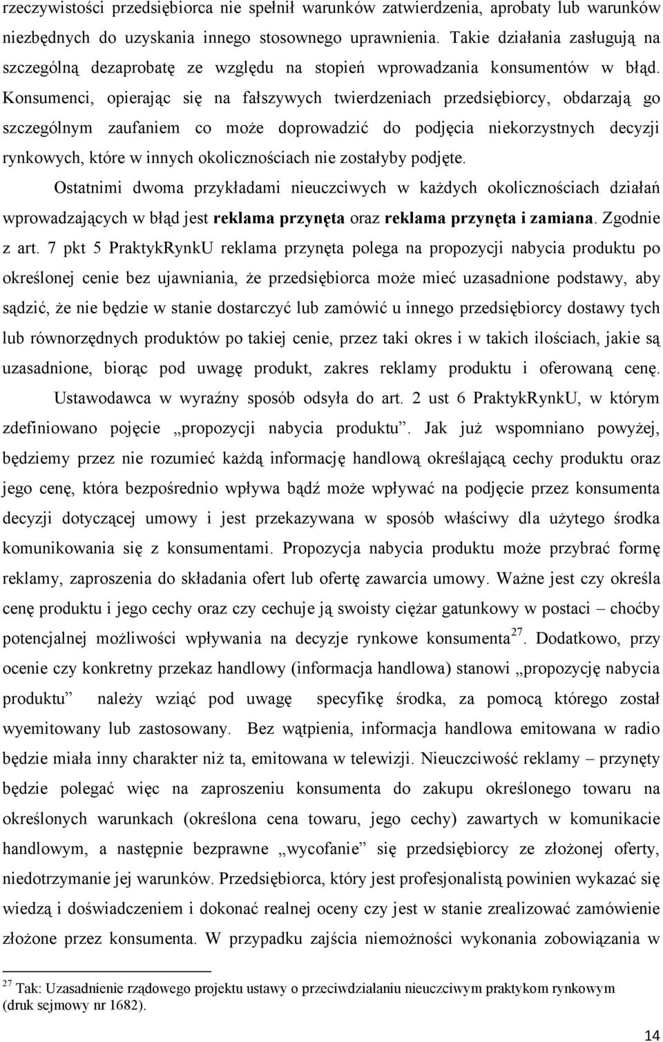 Konsumenci, opierając się na fałszywych twierdzeniach przedsiębiorcy, obdarzają go szczególnym zaufaniem co może doprowadzić do podjęcia niekorzystnych decyzji rynkowych, które w innych