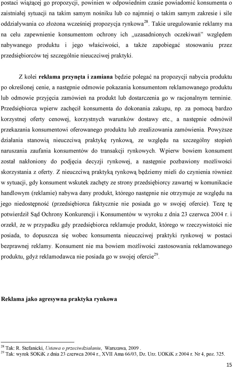 Takie uregulowanie reklamy ma na celu zapewnienie konsumentom ochrony ich uzasadnionych oczekiwań względem nabywanego produktu i jego właściwości, a także zapobiegać stosowaniu przez przedsiębiorców