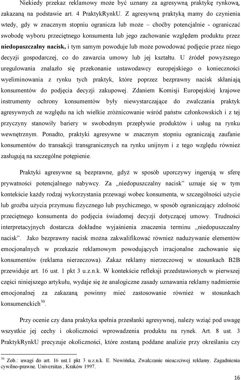 przez niedopuszczalny nacisk, i tym samym powoduje lub może powodować podjęcie przez niego decyzji gospodarczej, co do zawarcia umowy lub jej kształtu.