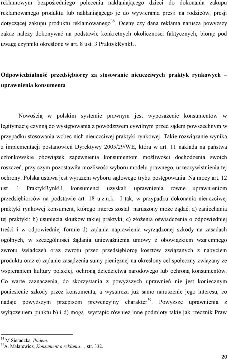 Odpowiedzialność przedsiębiorcy za stosowanie nieuczciwych praktyk rynkowych uprawnienia konsumenta Nowością w polskim systemie prawnym jest wyposażenie konsumentów w legitymację czynną do