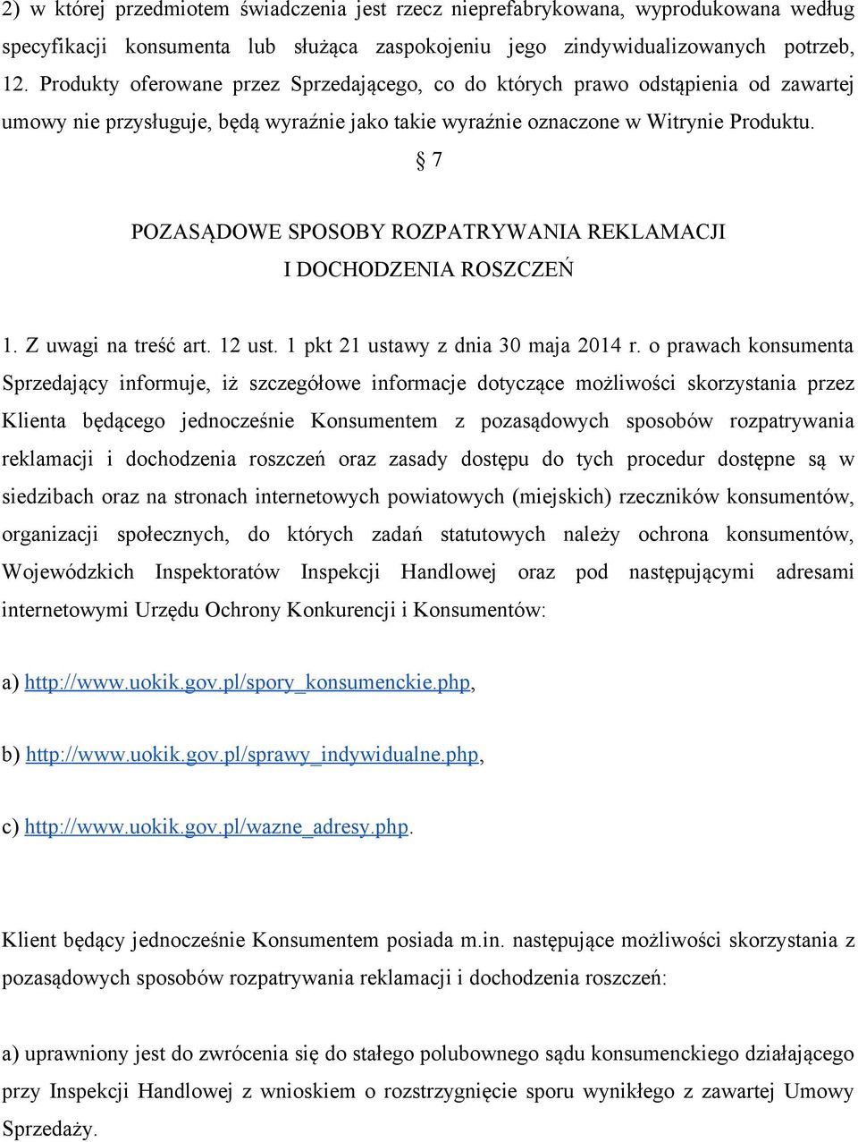 7 POZASĄDOWE SPOSOBY ROZPATRYWANIA REKLAMACJI I DOCHODZENIA ROSZCZEŃ 1. Z uwagi na treść art. 12 ust. 1 pkt 21 ustawy z dnia 30 maja 2014 r.