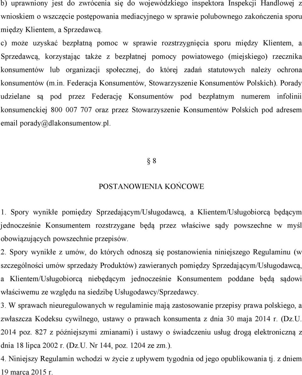 c) może uzyskać bezpłatną pomoc w sprawie rozstrzygnięcia sporu między Klientem, a Sprzedawcą, korzystając także z bezpłatnej pomocy powiatowego (miejskiego) rzecznika konsumentów lub organizacji