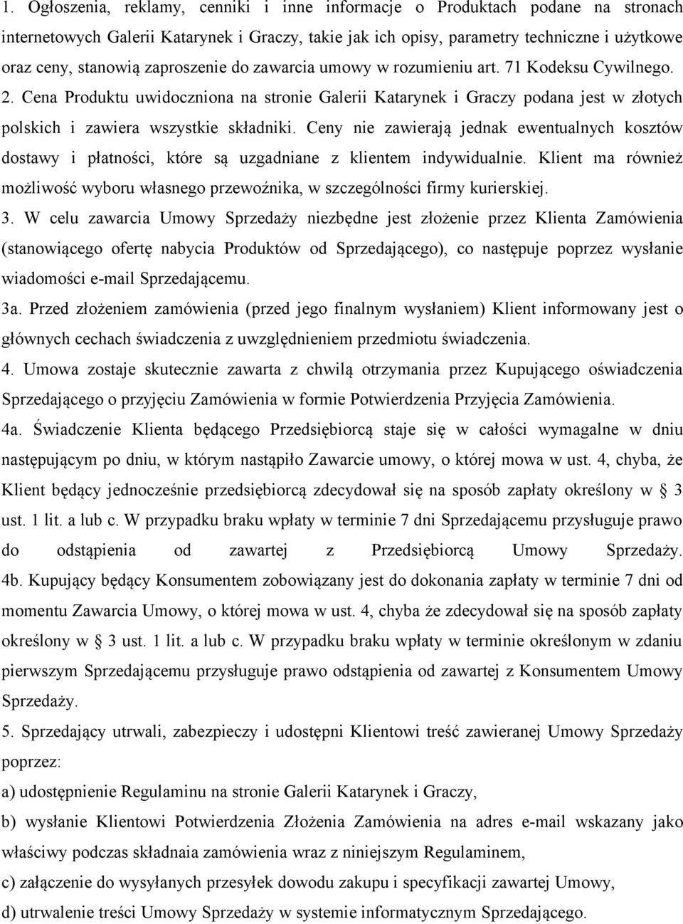 Ceny nie zawierają jednak ewentualnych kosztów dostawy i płatności, które są uzgadniane z klientem indywidualnie.