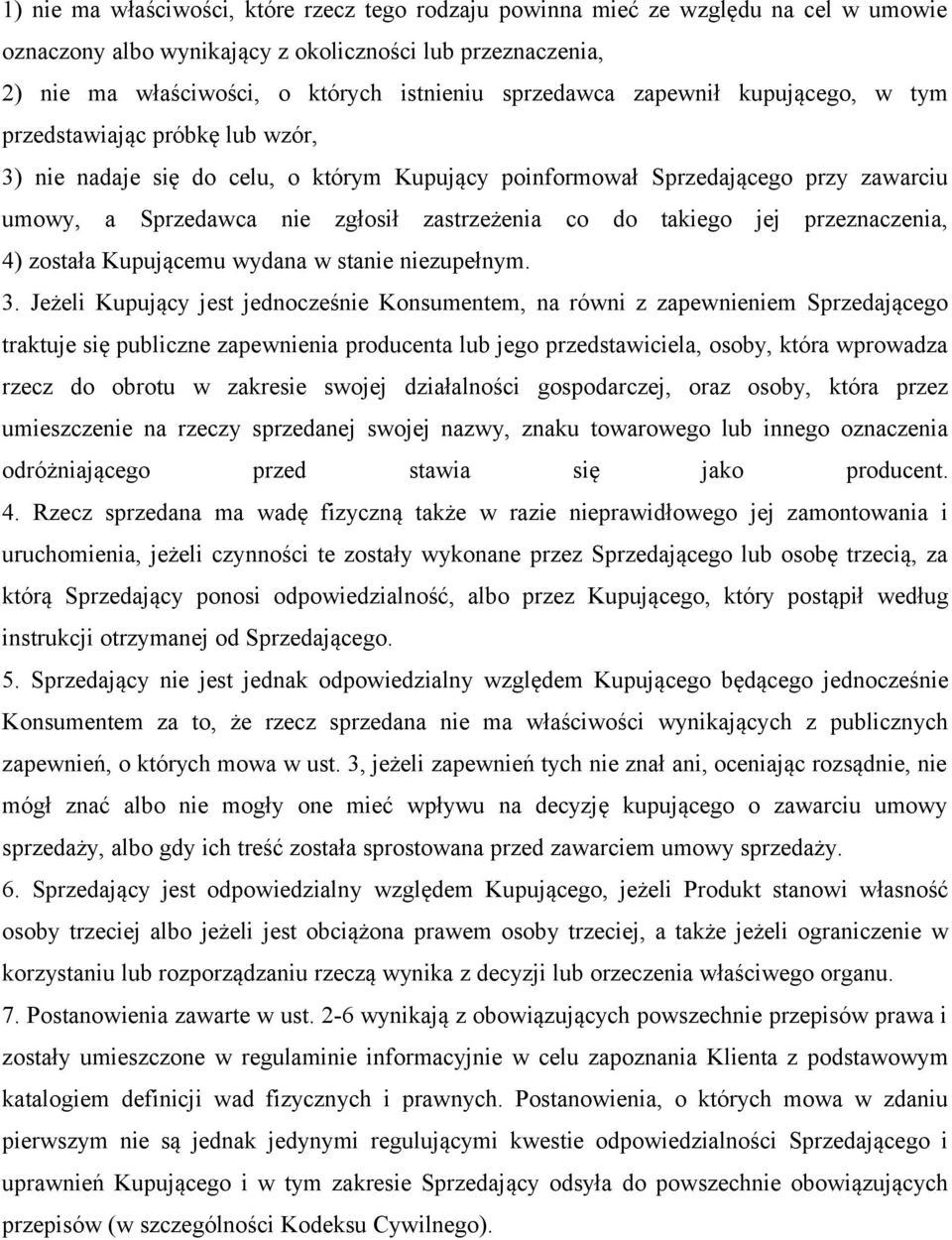 zastrzeżenia co do takiego jej przeznaczenia, 4) została Kupującemu wydana w stanie niezupełnym. 3.