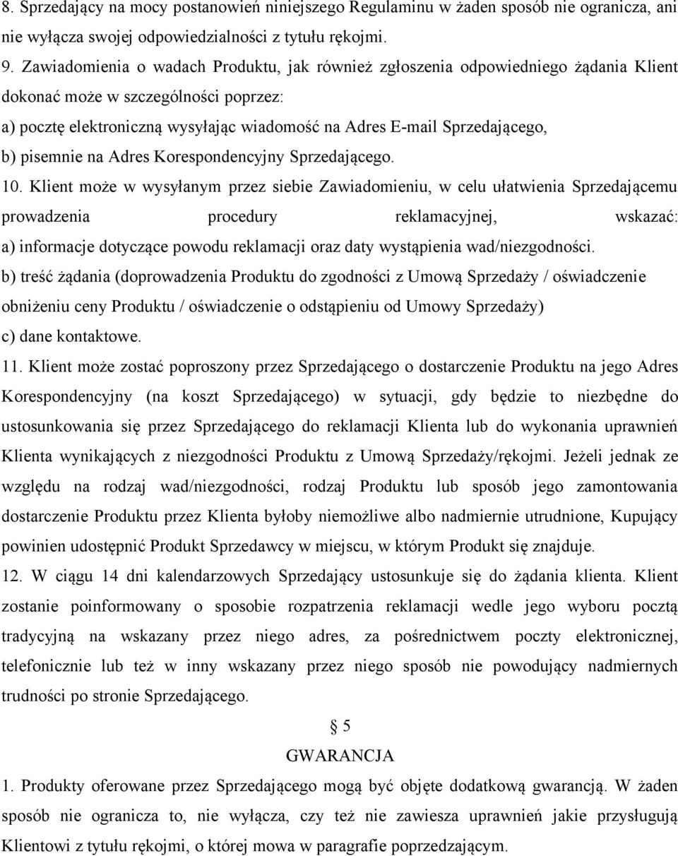 b) pisemnie na Adres Korespondencyjny Sprzedającego. 10.