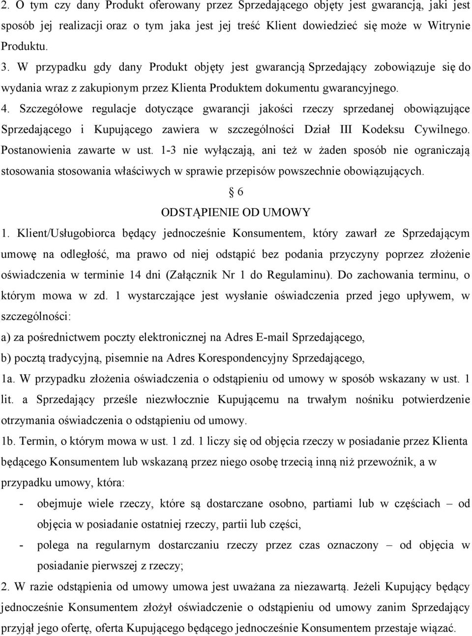 Szczegółowe regulacje dotyczące gwarancji jakości rzeczy sprzedanej obowiązujące Sprzedającego i Kupującego zawiera w szczególności Dział III Kodeksu Cywilnego. Postanowienia zawarte w ust.