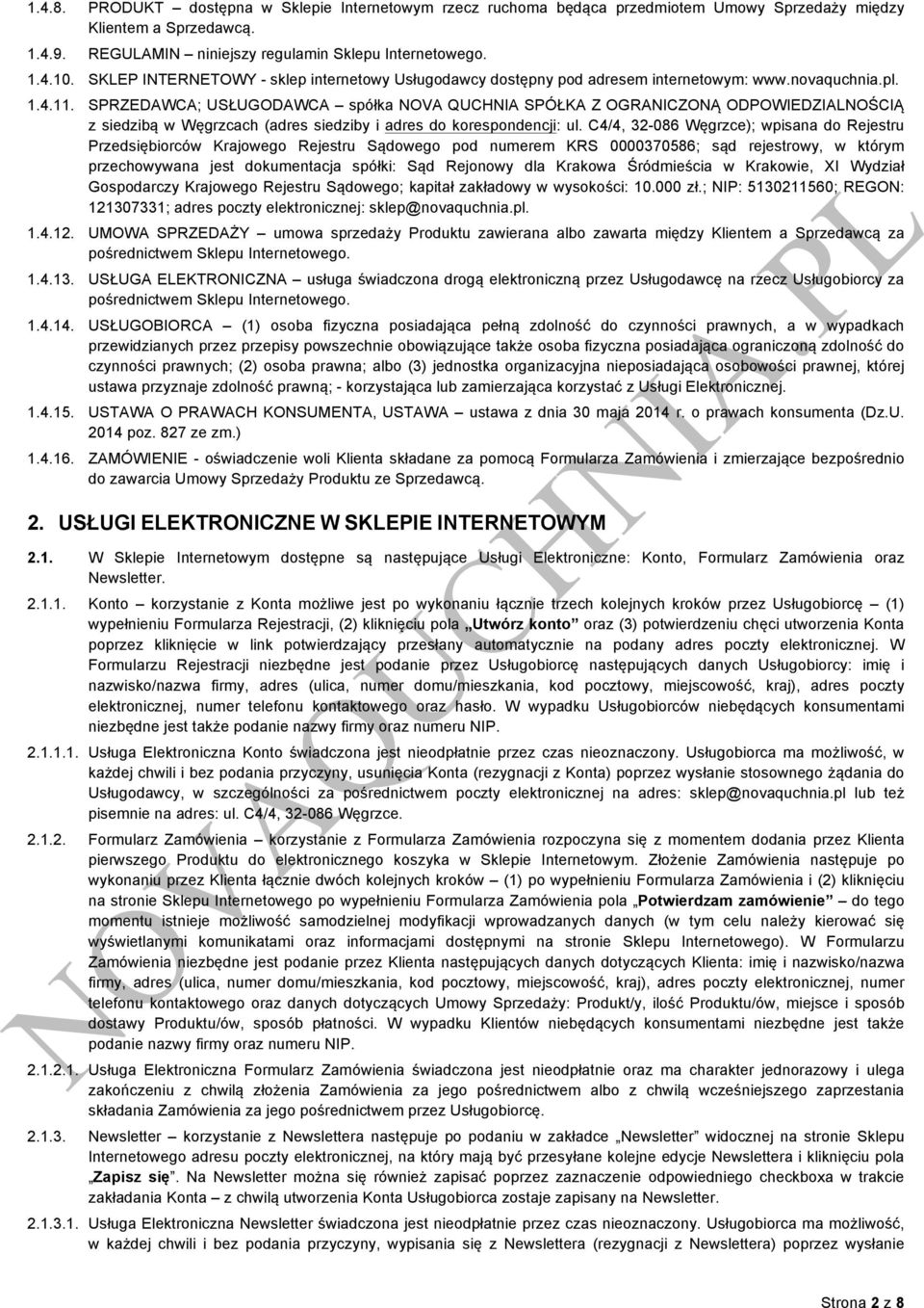 SPRZEDAWCA; USŁUGODAWCA spółka NOVA QUCHNIA SPÓŁKA Z OGRANICZONĄ ODPOWIEDZIALNOŚCIĄ z siedzibą w Węgrzcach (adres siedziby i adres do korespondencji: ul.