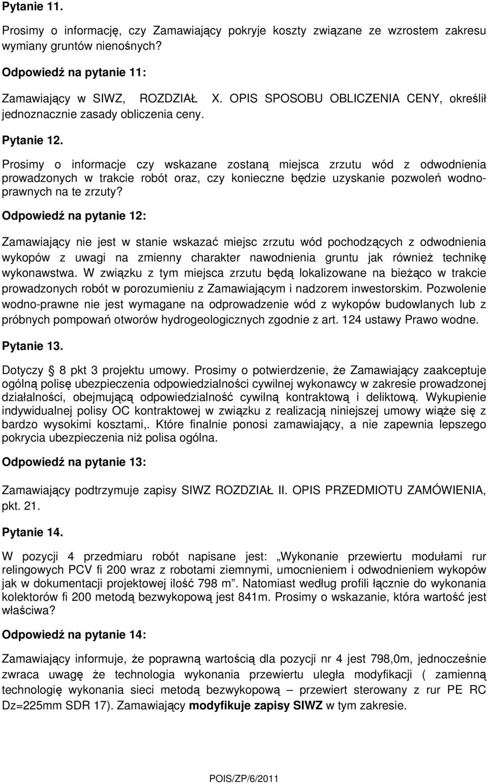 Prosimy o informacje czy wskazane zostaną miejsca zrzutu wód z odwodnienia prowadzonych w trakcie robót oraz, czy konieczne będzie uzyskanie pozwoleń wodnoprawnych na te zrzuty?