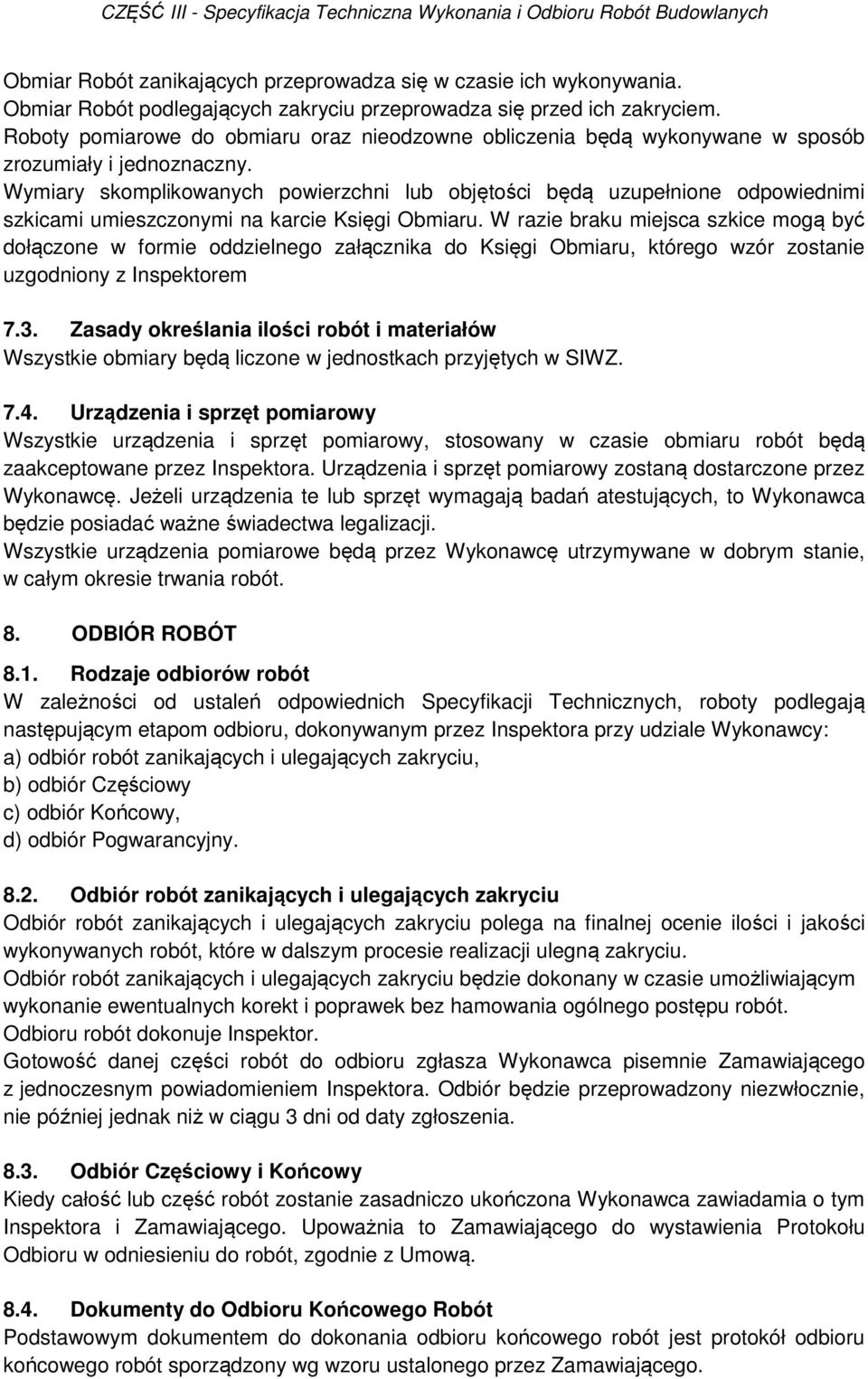 Wymiary skomplikowanych powierzchni lub objętości będą uzupełnione odpowiednimi szkicami umieszczonymi na karcie Księgi Obmiaru.