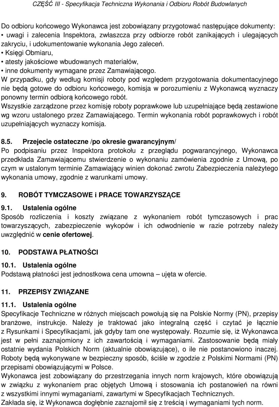 W przypadku, gdy według komisji roboty pod względem przygotowania dokumentacyjnego nie będą gotowe do odbioru końcowego, komisja w porozumieniu z Wykonawcą wyznaczy ponowny termin odbiorą końcowego