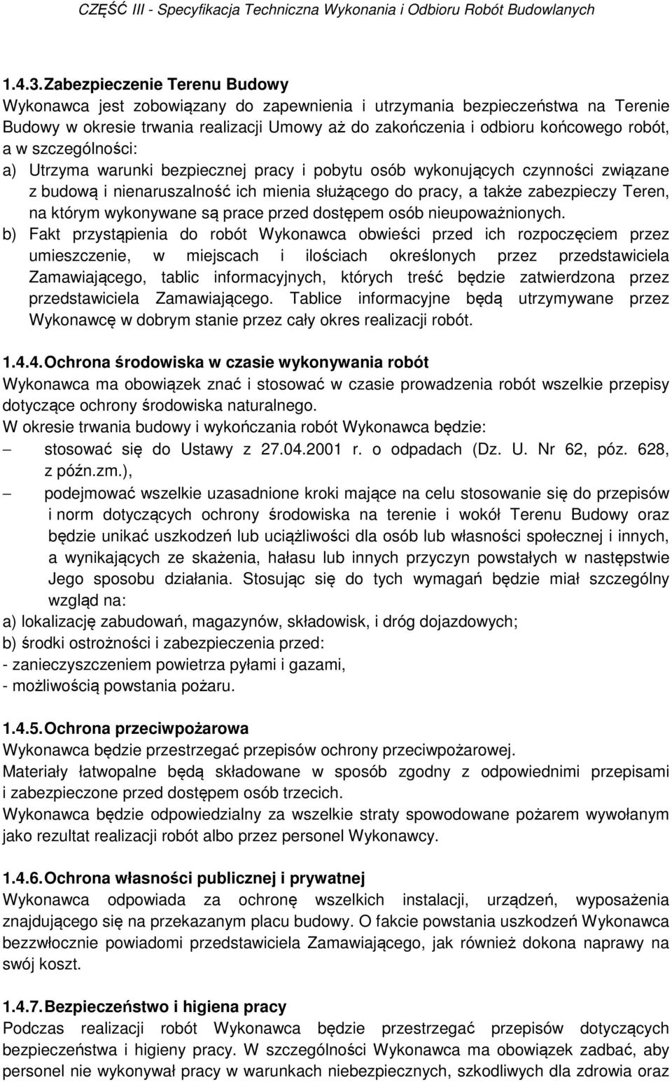 w szczególności: a) Utrzyma warunki bezpiecznej pracy i pobytu osób wykonujących czynności związane z budową i nienaruszalność ich mienia służącego do pracy, a także zabezpieczy Teren, na którym