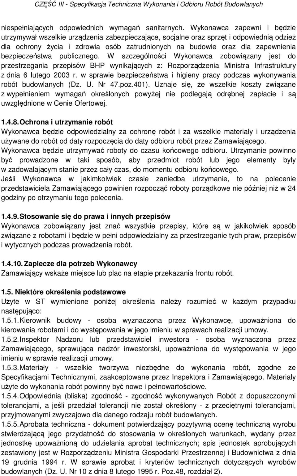 bezpieczeństwa publicznego. W szczególności Wykonawca zobowiązany jest do przestrzegania przepisów BHP wynikających z: Rozporządzenia Ministra Infrastruktury z dnia 6 lutego 2003 r.