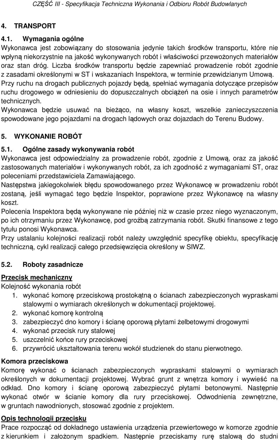 stan dróg. Liczba środków transportu będzie zapewniać prowadzenie robót zgodnie z zasadami określonymi w ST i wskazaniach Inspektora, w terminie przewidzianym Umową.