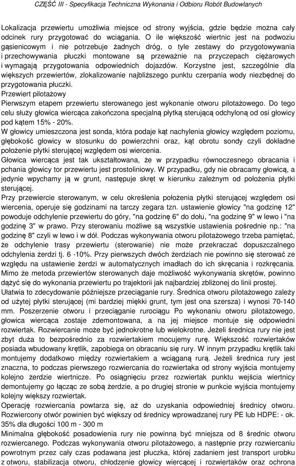 wymagają przygotowania odpowiednich dojazdów. Korzystne jest, szczególnie dla większych przewiertów, zlokalizowanie najbliższego punktu czerpania wody niezbędnej do przygotowania płuczki.