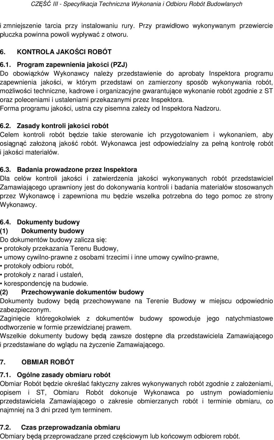 możliwości techniczne, kadrowe i organizacyjne gwarantujące wykonanie robót zgodnie z ST oraz poleceniami i ustaleniami przekazanymi przez Inspektora.