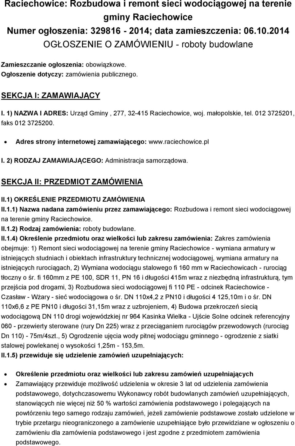 1) NAZWA I ADRES: Urząd Gminy, 277, 32-415 Raciechowice, woj. małopolskie, tel. 012 3725201, faks 012 3725200. Adres strony internetowej zamawiającego: www.raciechowice.pl I.