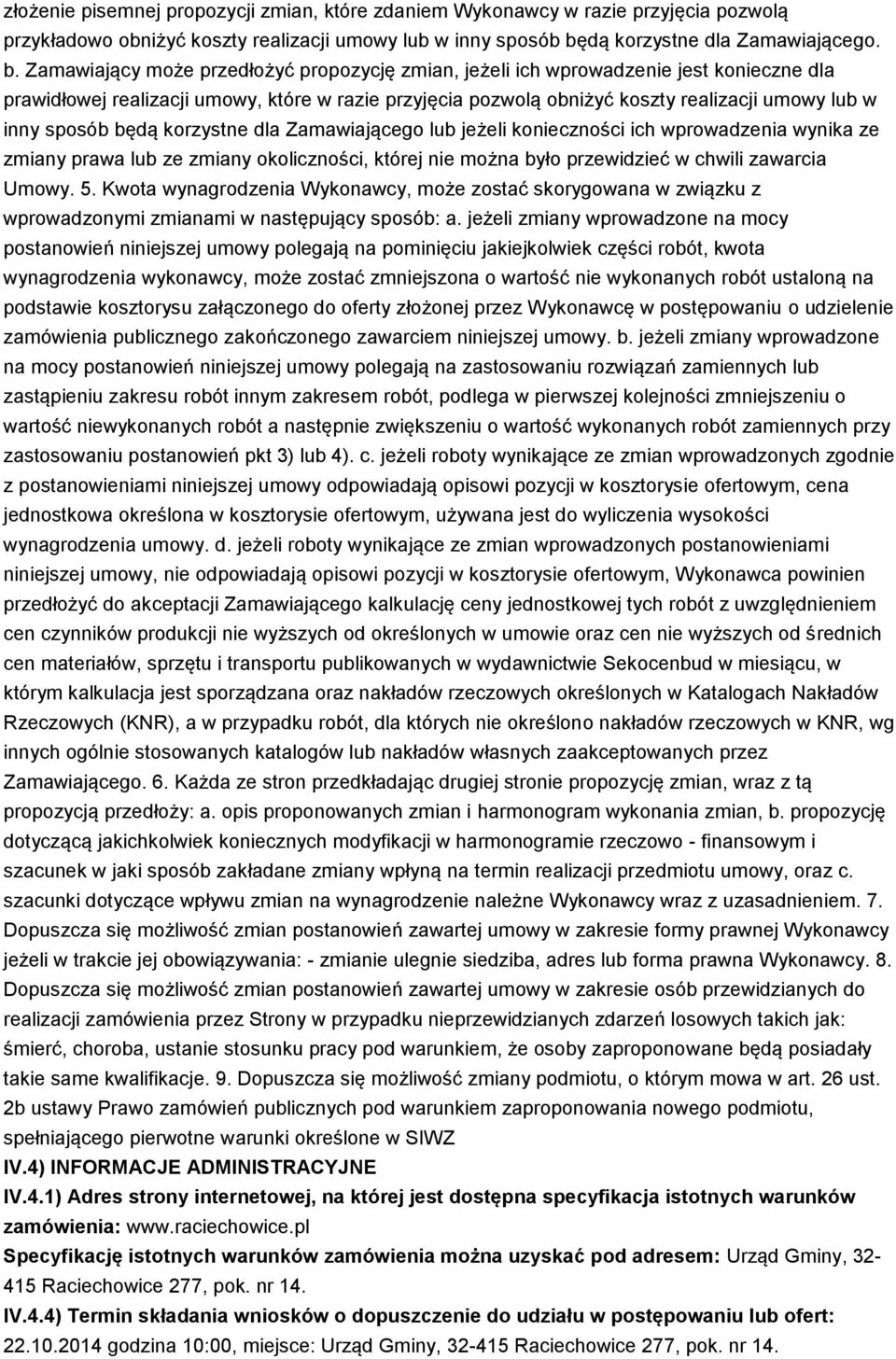 Zamawiający może przedłożyć propozycję zmian, jeżeli ich wprowadzenie jest konieczne dla prawidłowej realizacji umowy, które w razie przyjęcia pozwolą obniżyć koszty realizacji umowy lub w inny