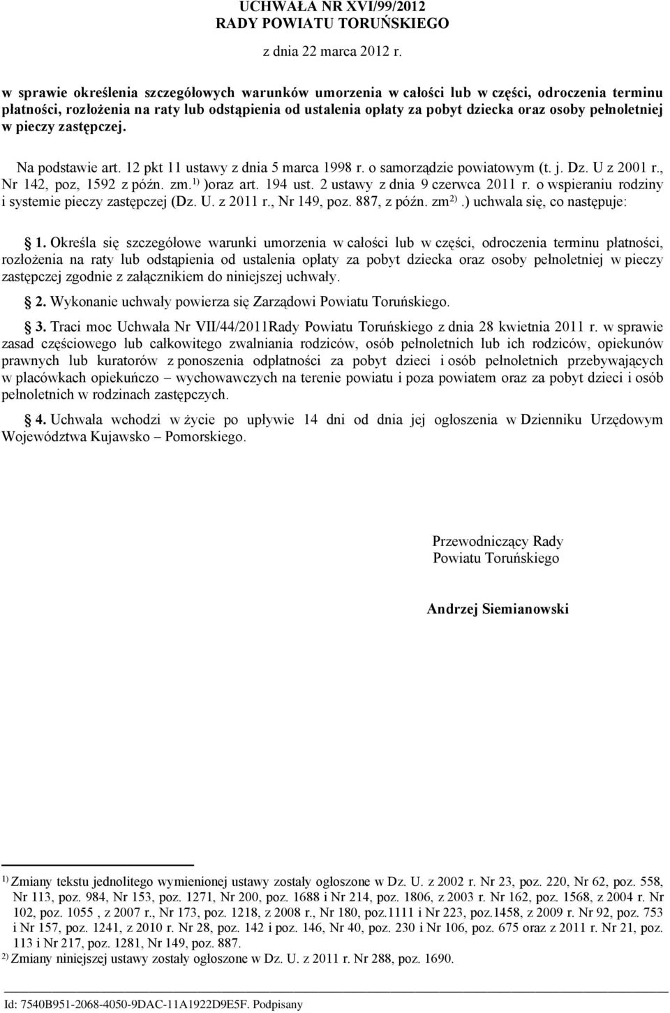 pełnoletniej w pieczy zastępczej. Na podstawie art. 12 pkt 11 ustawy z dnia 5 marca 1998 r. o samorządzie powiatowym (t. j. Dz. U z 2001 r., Nr 142, poz, 1592 z późn. zm. 1) )oraz art. 194 ust.