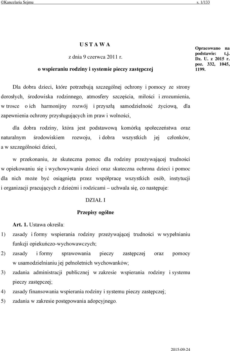 samodzielność życiową, dla zapewnienia ochrony przysługujących im praw i wolności, dla dobra rodziny, która jest podstawową komórką społeczeństwa oraz naturalnym środowiskiem rozwoju, i dobra