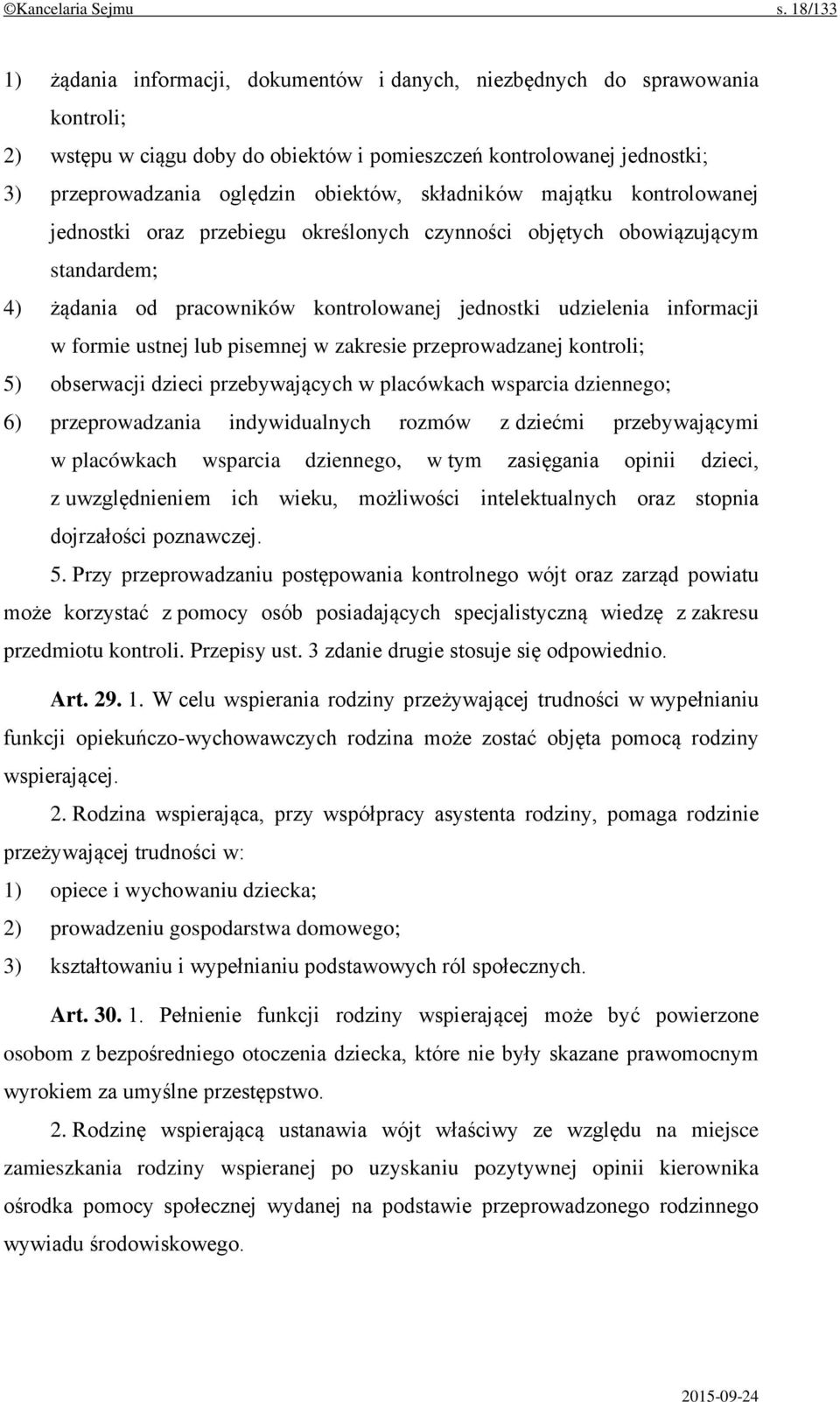 składników majątku kontrolowanej jednostki oraz przebiegu określonych czynności objętych obowiązującym standardem; 4) żądania od pracowników kontrolowanej jednostki udzielenia informacji w formie