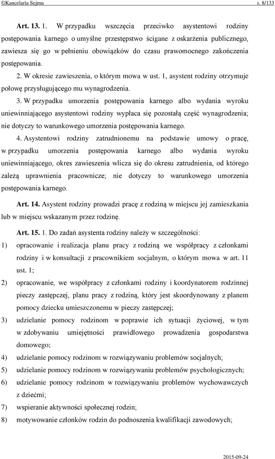 zakończenia postępowania. 2. W okresie zawieszenia, o którym mowa w ust. 1, asystent rodziny otrzymuje połowę przysługującego mu wynagrodzenia. 3.