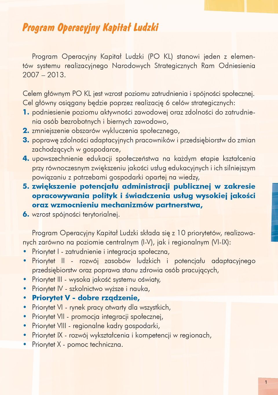 podniesienie poziomu aktywności zawodowej oraz zdolności do zatrudnienia osób bezrobotnych i biernych zawodowo, 2. zmniejszenie obszarów wykluczenia społecznego, 3.