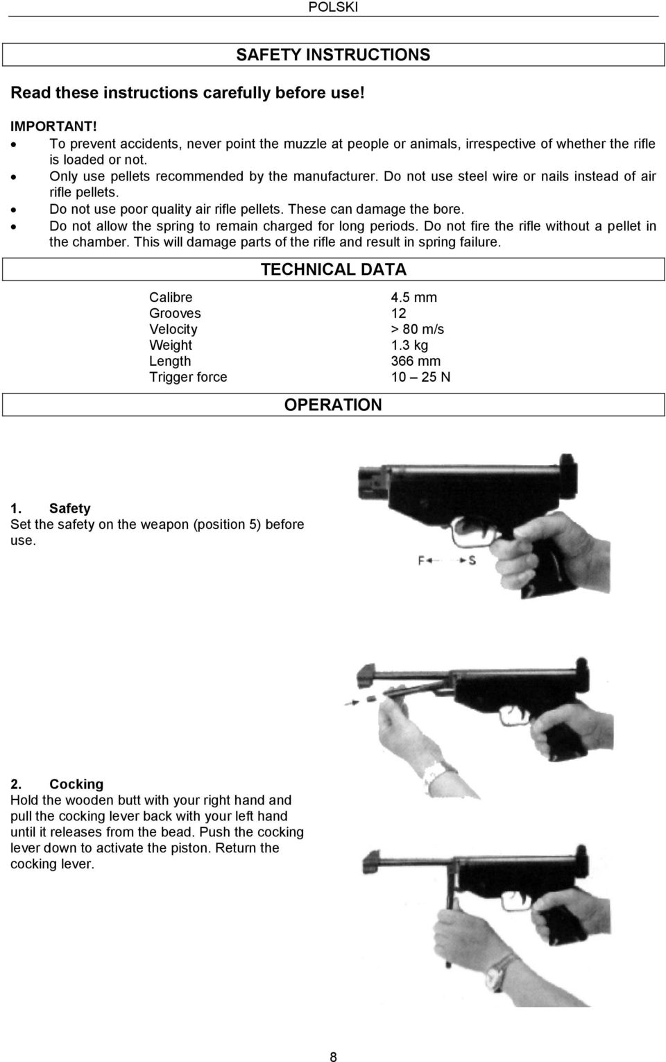 Do not use steel wire or nails instead of air rifle pellets. Do not use poor quality air rifle pellets. These can damage the bore. Do not allow the spring to remain charged for long periods.