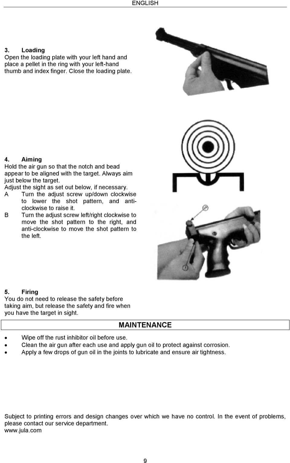 A Turn the adjust screw up/down clockwise to lower the shot pattern, and anticlockwise to raise it.