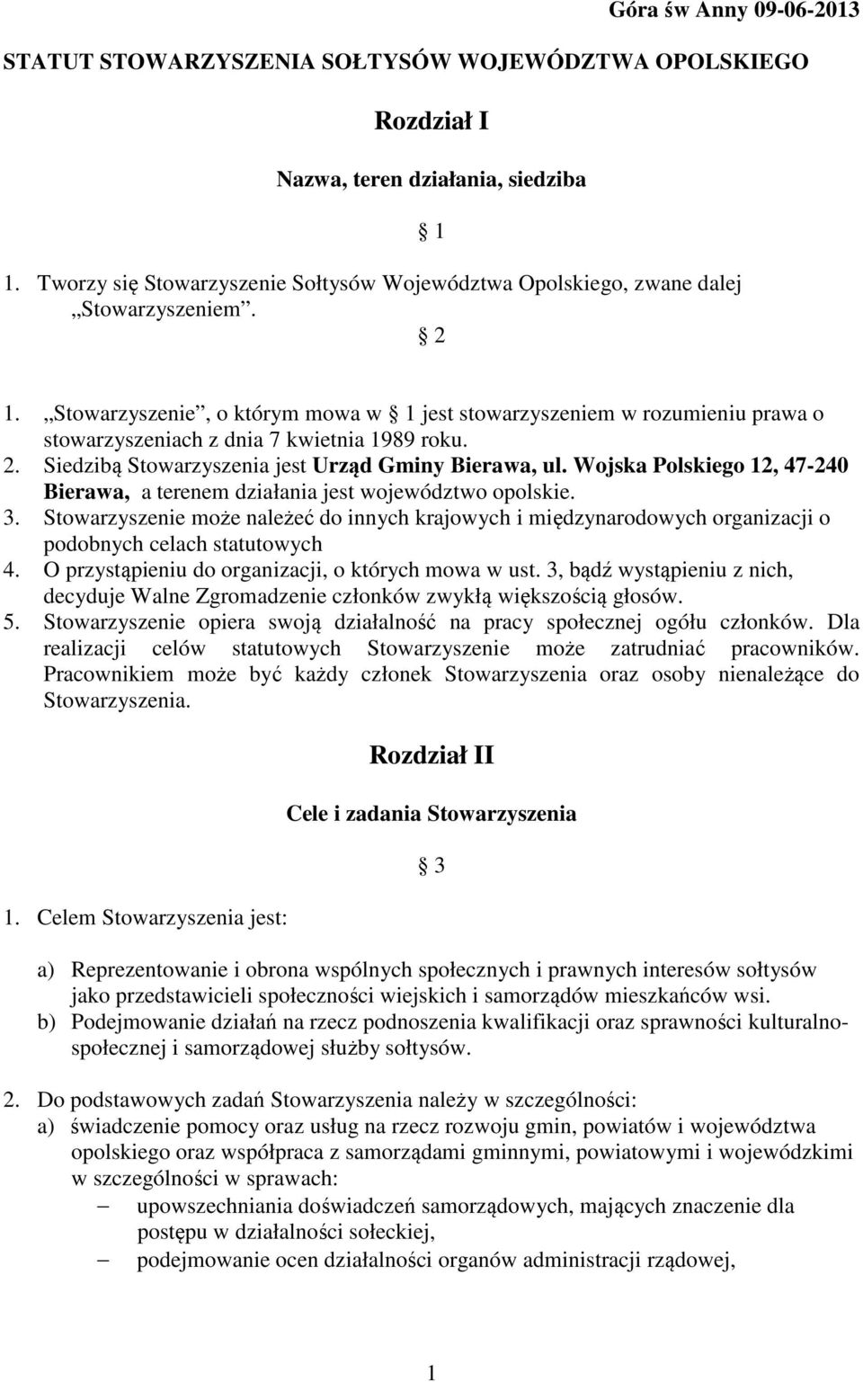 Stowarzyszenie, o którym mowa w 1 jest stowarzyszeniem w rozumieniu prawa o stowarzyszeniach z dnia 7 kwietnia 1989 roku. 2. Siedzibą Stowarzyszenia jest Urząd Gminy Bierawa, ul.