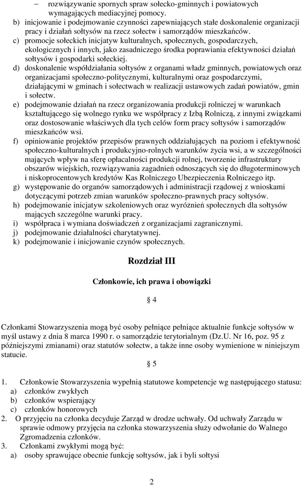 c) promocje sołeckich inicjatyw kulturalnych, społecznych, gospodarczych, ekologicznych i innych, jako zasadniczego środka poprawiania efektywności działań sołtysów i gospodarki sołeckiej.