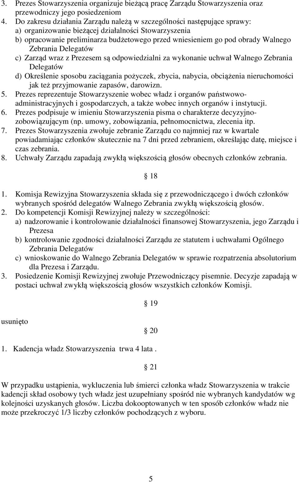 Walnego Zebrania Delegatów c) Zarząd wraz z Prezesem są odpowiedzialni za wykonanie uchwał Walnego Zebrania Delegatów d) Określenie sposobu zaciągania pożyczek, zbycia, nabycia, obciążenia