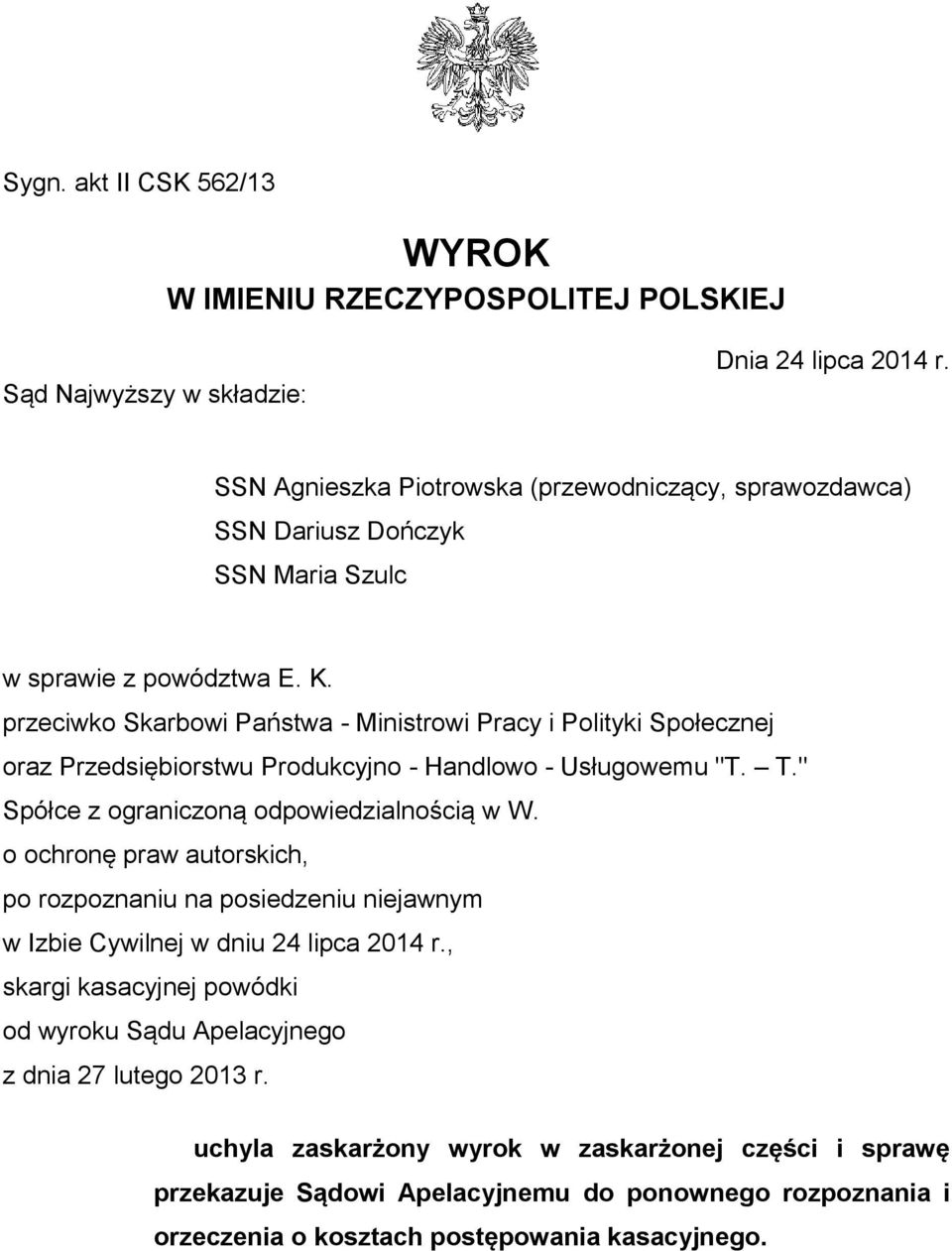 przeciwko Skarbowi Państwa - Ministrowi Pracy i Polityki Społecznej oraz Przedsiębiorstwu Produkcyjno - Handlowo - Usługowemu "T. T." Spółce z ograniczoną odpowiedzialnością w W.