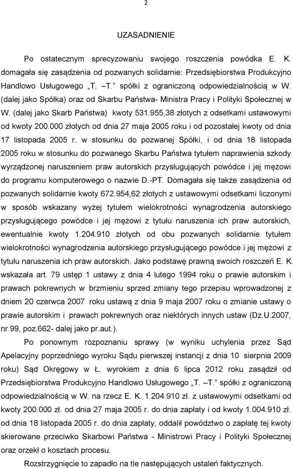 955,38 złotych z odsetkami ustawowymi od kwoty 200.000 złotych od dnia 27 maja 2005 roku i od pozostałej kwoty od dnia 17 listopada 2005 r.