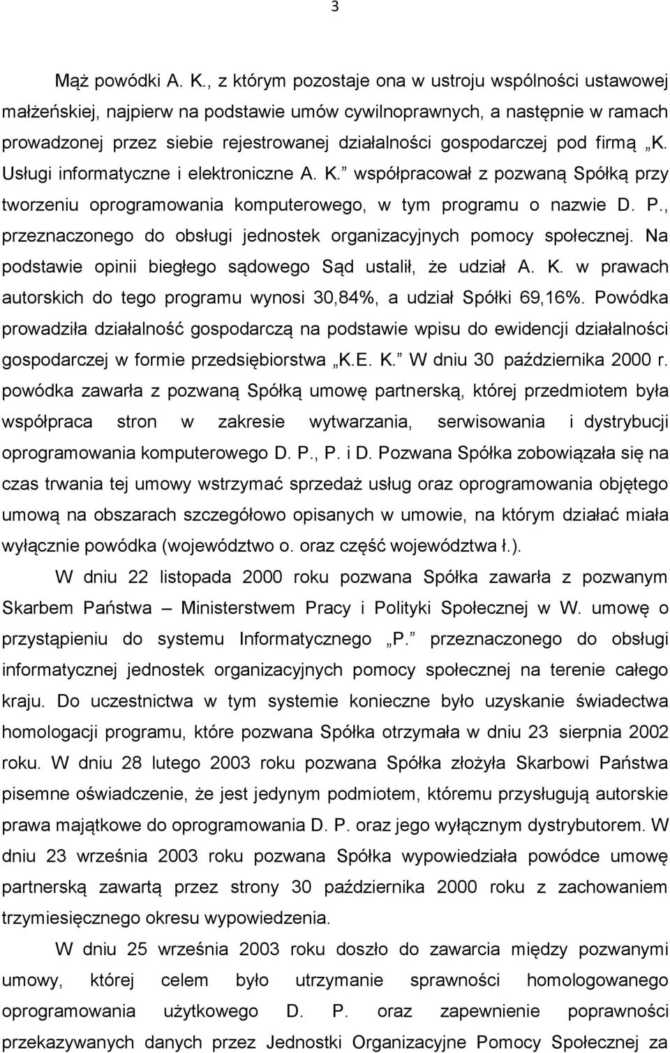 pod firmą K. Usługi informatyczne i elektroniczne A. K. współpracował z pozwaną Spółką przy tworzeniu oprogramowania komputerowego, w tym programu o nazwie D. P.