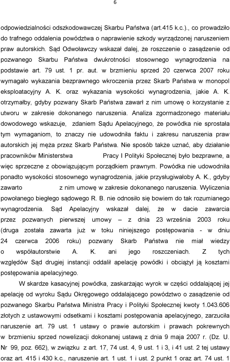 w brzmieniu sprzed 20 czerwca 2007 roku wymagało wykazania bezprawnego wkroczenia przez Skarb Państwa w monopol eksploatacyjny A. K.