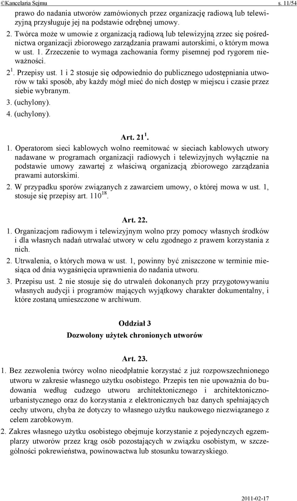 Zrzeczenie to wymaga zachowania formy pisemnej pod rygorem nieważności. 2 1. Przepisy ust.