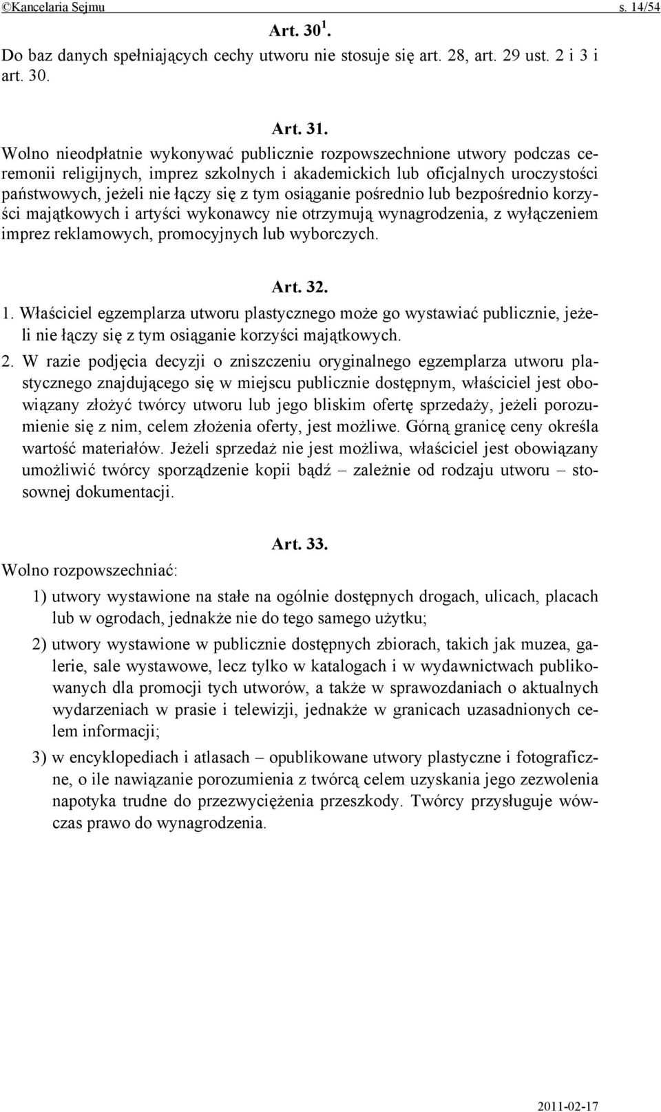 osiąganie pośrednio lub bezpośrednio korzyści majątkowych i artyści wykonawcy nie otrzymują wynagrodzenia, z wyłączeniem imprez reklamowych, promocyjnych lub wyborczych. Art. 32. 1.