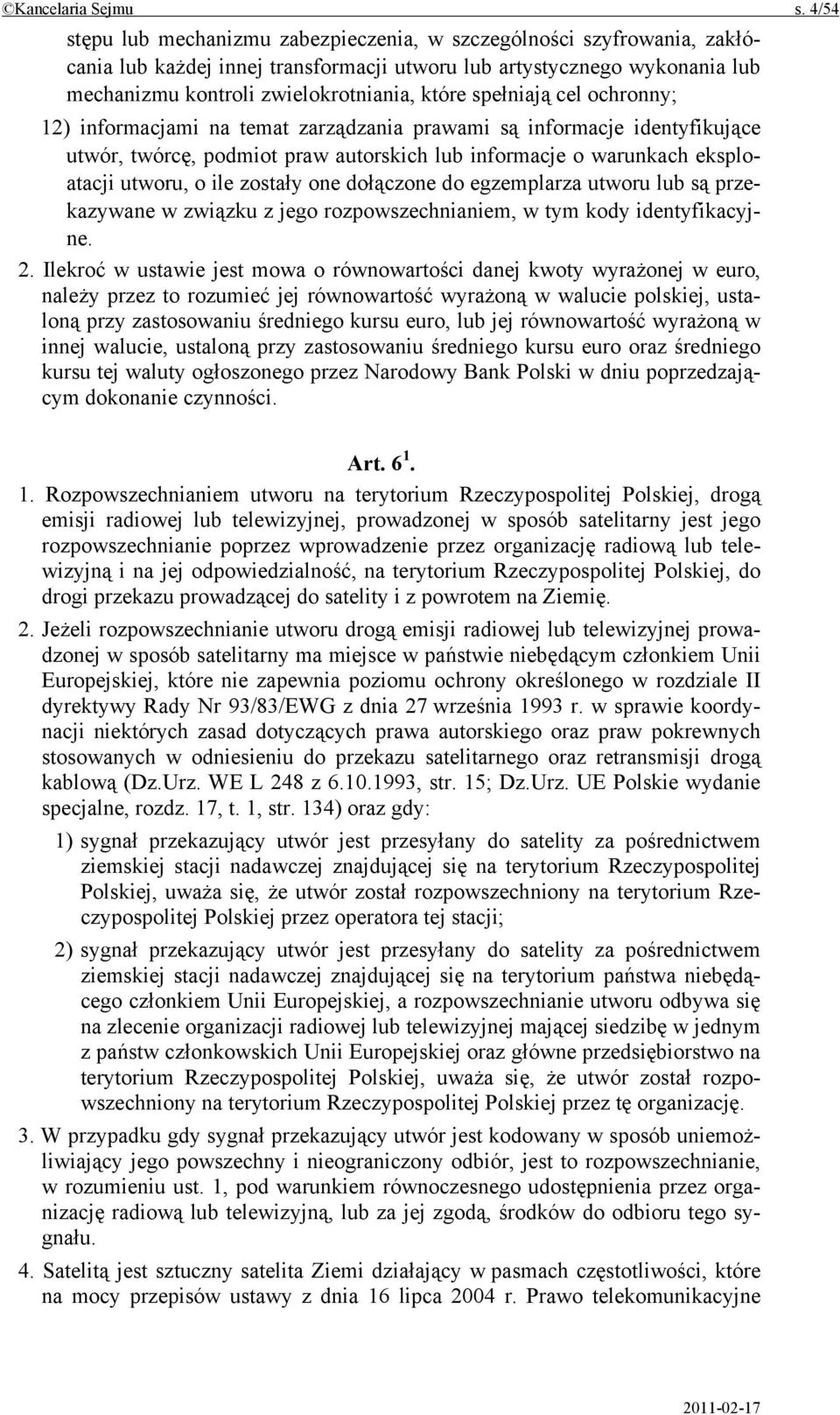 spełniają cel ochronny; 12) informacjami na temat zarządzania prawami są informacje identyfikujące utwór, twórcę, podmiot praw autorskich lub informacje o warunkach eksploatacji utworu, o ile zostały