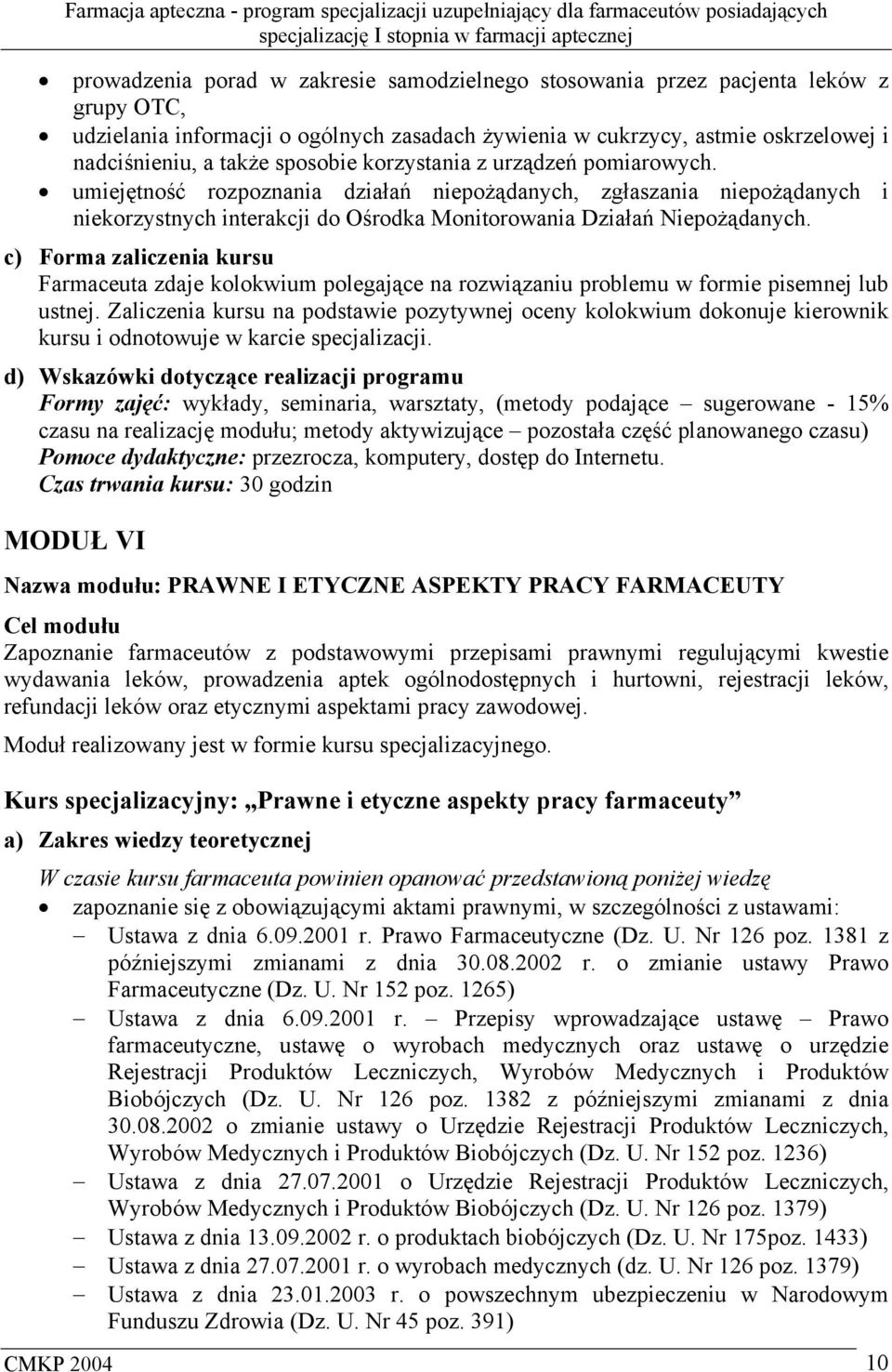 c) Forma zaliczenia kursu Farmaceuta zdaje kolokwium polegające na rozwiązaniu problemu w formie pisemnej lub ustnej.