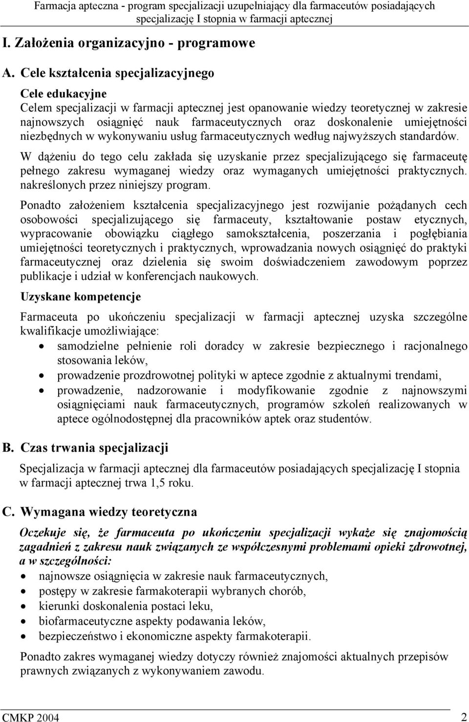 doskonalenie umiejętności niezbędnych w wykonywaniu usług farmaceutycznych według najwyższych standardów.