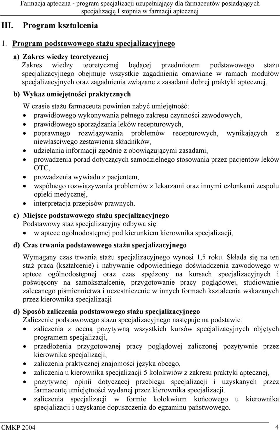 specjalizacyjnych oraz zagadnienia związane z zasadami dobrej praktyki aptecznej.