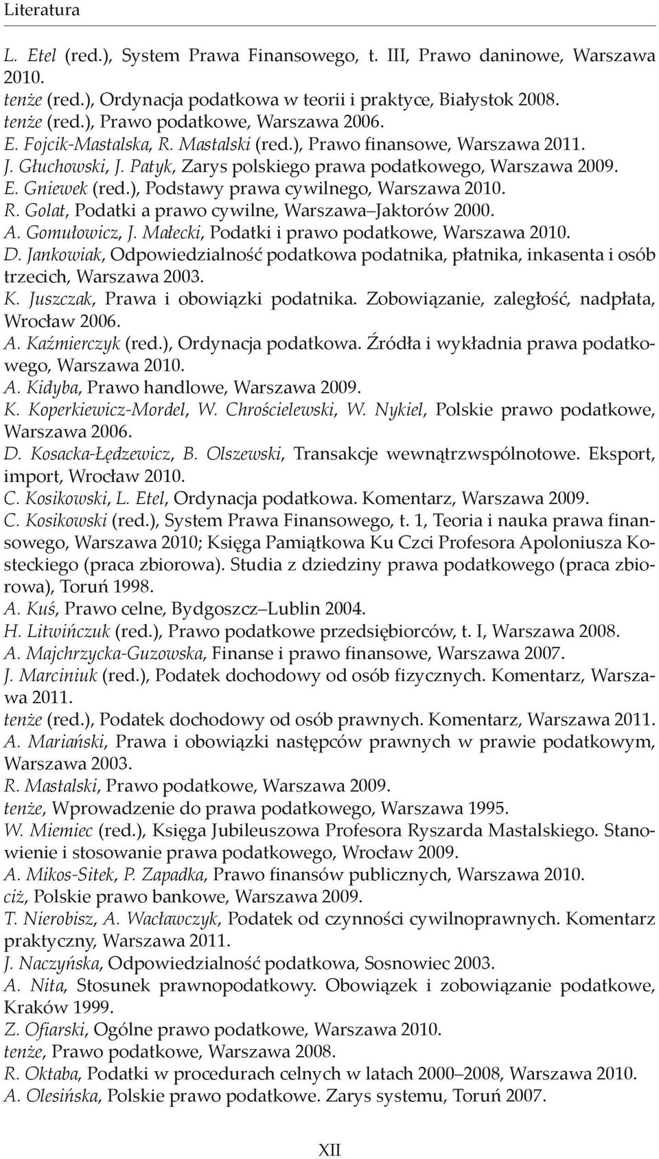 ), Podstawy prawa cywilnego, Warszawa 2010. R. Golat, Podatki a prawo cywilne, Warszawa Jaktorów 2000. A. Gomułowicz, J. Małecki, Podatki i prawo podatkowe, Warszawa 2010. D.