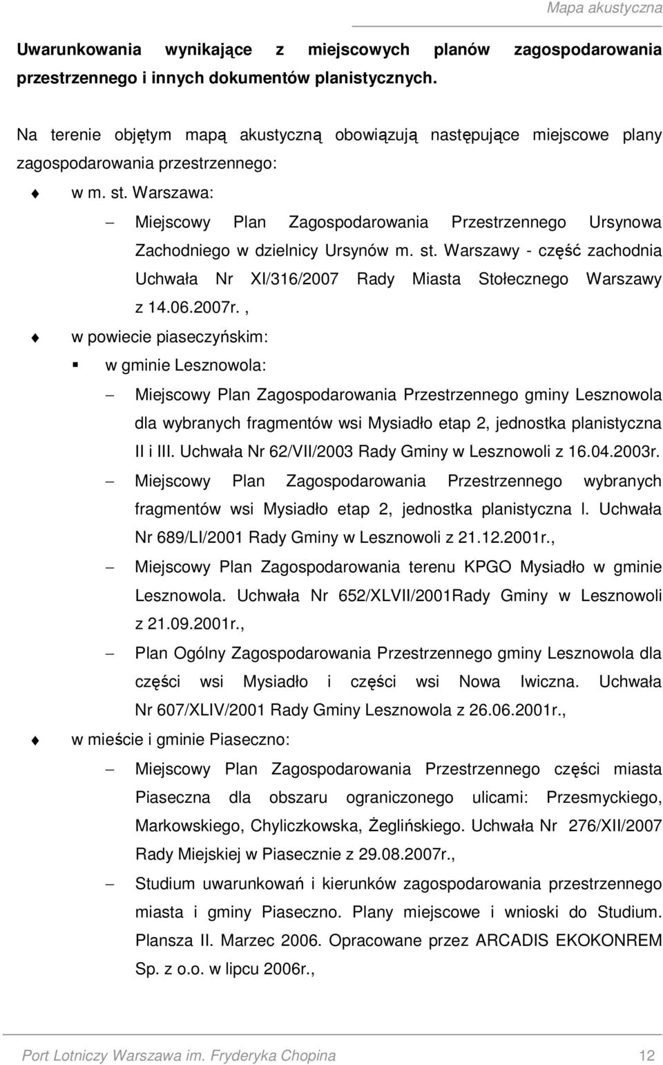 Warszawa: Miejscowy Plan Zagospodarowania Przestrzennego Ursynowa Zachodniego w dzielnicy Ursynów m. st. Warszawy - część zachodnia Uchwała Nr XI/316/2007 Rady Miasta Stołecznego Warszawy z 14.06.