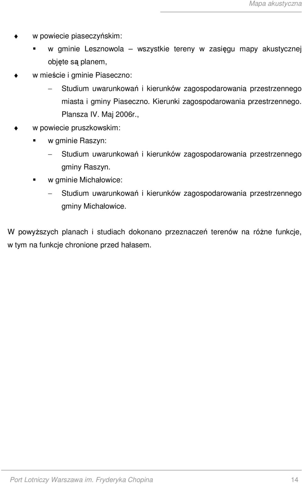 , w powiecie pruszkowskim: w gminie Raszyn: Studium uwarunkowań i kierunków zagospodarowania przestrzennego gminy Raszyn.