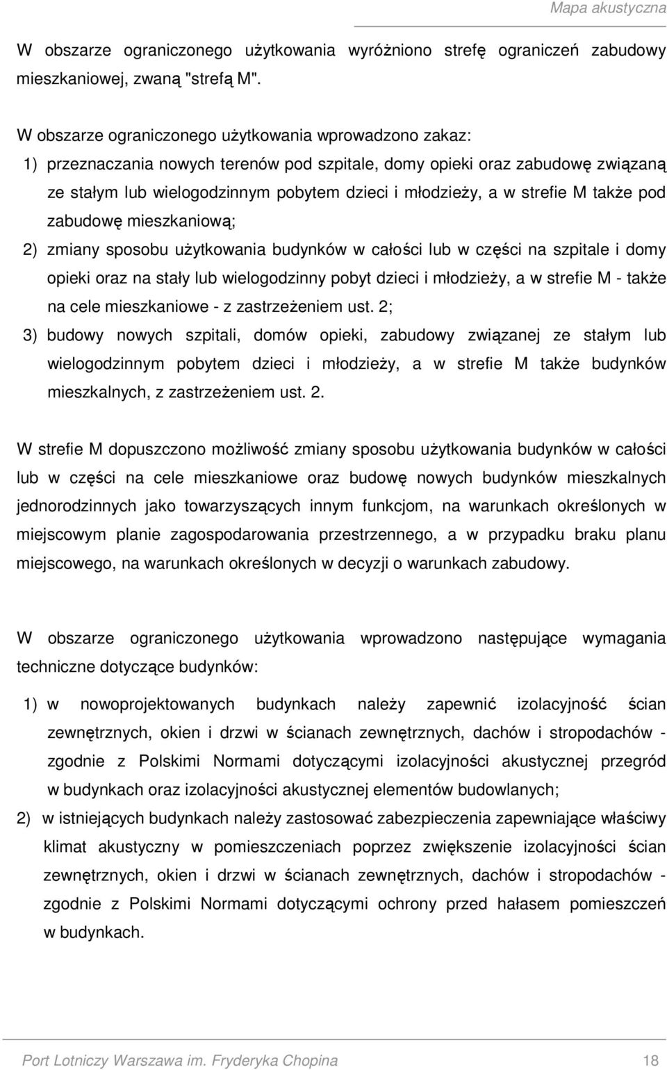 strefie M takŝe pod zabudowę mieszkaniową; 2) zmiany sposobu uŝytkowania budynków w całości lub w części na szpitale i domy opieki oraz na stały lub wielogodzinny pobyt dzieci i młodzieŝy, a w