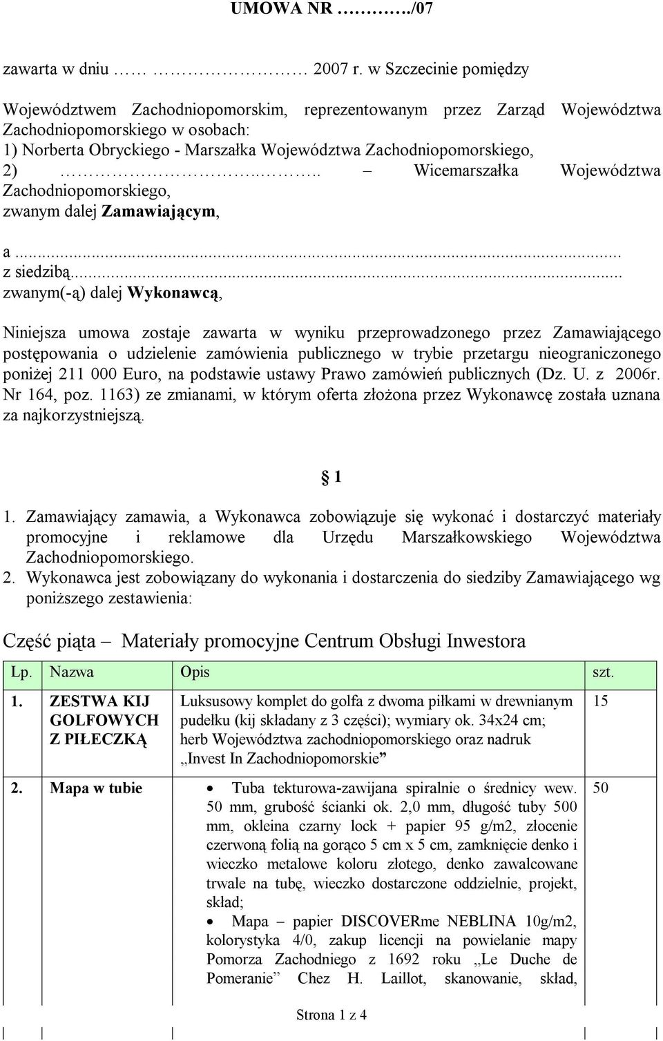 ... Wicemarszałka Województwa Zachodniopomorskiego, zwanym dalej Zamawiającym, a... z siedzibą.